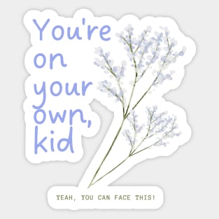 Youre on your own, kid, you can face this Sticker